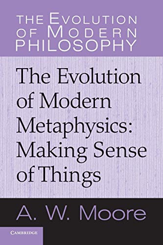 The Evolution of Modern Metaphysics: Making Sense Of Things (The Evolution of Modern Philosophy) von Cambridge University Press